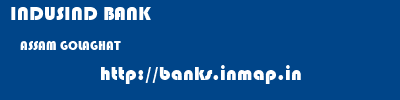 INDUSIND BANK  ASSAM GOLAGHAT    banks information 